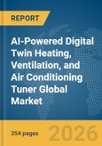 AI-Powered Digital Twin Heating, Ventilation, and Air Conditioning (HVAC) Tuner Global Market Opportunities and Strategies to 2035- Product Image