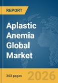 Aplastic Anemia Global Market Opportunities and Strategies to 2035- Product Image