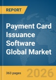 Payment Card Issuance Software Global Market Opportunities and Strategies to 2035- Product Image