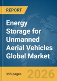 Energy Storage for Unmanned Aerial Vehicles (UAVs) Global Market Opportunities and Strategies to 2035- Product Image