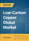 Low-Carbon Copper Global Market Opportunities and Strategies to 2035- Product Image