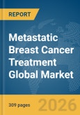 Metastatic Breast Cancer Treatment Global Market Opportunities and Strategies to 2035- Product Image