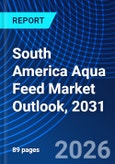 South America Aqua Feed Market Outlook, 2031- Product Image