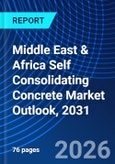 Middle East & Africa Self Consolidating Concrete Market Outlook, 2031- Product Image