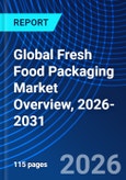 Global Fresh Food Packaging Market Overview, 2026-2031- Product Image