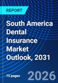 South America Dental Insurance Market Outlook, 2031- Product Image