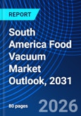 South America Food Vacuum Market Outlook, 2031- Product Image