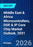 Middle East & Africa Microcontrollers, DSP, & IP Core Chip Market Outlook, 2031- Product Image