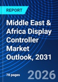Middle East & Africa Display Controller Market Outlook, 2031- Product Image