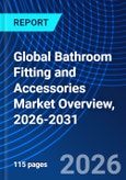 Global Bathroom Fitting and Accessories Market Overview, 2026-2031- Product Image