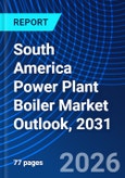 South America Power Plant Boiler Market Outlook, 2031- Product Image