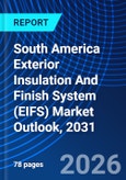 South America Exterior Insulation And Finish System (EIFS) Market Outlook, 2031- Product Image