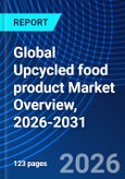 Global Upcycled food product Market Overview, 2026-2031- Product Image