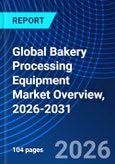 Global Bakery Processing Equipment Market Overview, 2026-2031- Product Image