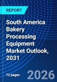 South America Bakery Processing Equipment Market Outlook, 2031- Product Image