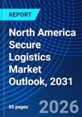 North America Secure Logistics Market Outlook, 2031- Product Image