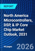 North America Microcontrollers, DSP, & IP Core Chip Market Outlook, 2031- Product Image