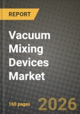 Vacuum Mixing Devices Market Outlook 2026-2034: Market Share, and Growth Analysis by Type (Vertical Vacuum-mixing Devices, Rotational Vacuum-mixing Devices), Modality, End User- Product Image