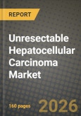 Unresectable Hepatocellular Carcinoma Market Outlook 2026-2034: Market Share, and Growth Analysis by Treatment (Chemotherapy, Molecularly Targeted Therapy, Immunotherapy, Other Treatments), End User- Product Image