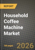 Household Coffee Machine Market Outlook 2026-2034: Market Share, and Growth Analysis by Product Type, Automation Level, Distribution Channel- Product Image