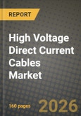 High Voltage Direct Current (HVDC) Cables Market Outlook 2026-2034: Market Share, and Growth Analysis by Location of Deployment (Overhead Cables, Underground Cables, Submarine Cables), Voltage Level- Product Image