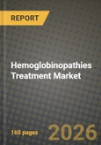 Hemoglobinopathies Treatment Market Outlook 2026-2034: Market Share, and Growth Analysis by Treatment, Application, Route of Administration, End User- Product Image