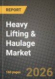 Heavy Lifting & Haulage Market Outlook 2026-2034: Market Share, and Growth Analysis by End User (Oil and Gas, Mining and Quarrying, Energy and Power, Construction, Manufacturing, Other End Users)- Product Image