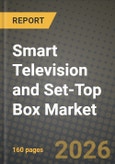 Smart Television and Set-Top Box Market Outlook 2026-2034: Market Share, and Growth Analysis by Technology ((Set-Top Box), Satellite / DTH, IPTV, Cable, Hybrid / OTT), Resolution, Display Size, Display Technology- Product Image