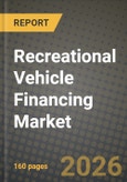 Recreational Vehicle Financing Market Outlook 2026-2034: Market Share, and Growth Analysis by Vehicle, Financing Source, Loan Purpose, Borrower Credit Tier- Product Image