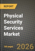Physical Security Services Market Outlook 2026-2034: Market Share, and Growth Analysis by Component (Soultions, Services), Solutions, Services, End-User Industry- Product Image
