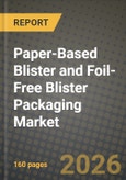 Paper-Based Blister and Foil-Free Blister Packaging Market Outlook 2026-2034: Market Share, and Growth Analysis by Material Type, Form, End-use Industry- Product Image