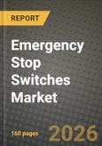 Emergency Stop Switches Market Outlook 2026-2034: Market Share, and Growth Analysis by Product Type, Reset Mechanism, End-use Industry, Contact Configuration- Product Image