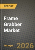 Frame Grabber Market Outlook 2026-2034: Market Share, and Growth Analysis by Interface Type (Camera Link, CoaXPress, GigE Vision, USB3 Vision, LVDS and Parallel Digital), Host-Bus / Form Factor, Frame-Rate Capability, Application- Product Image