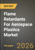 Flame Retardants For Aerospace Plastics Market Outlook 2026-2034: Market Share, and Growth Analysis by Product Type, Polymer Type, Aircraft Component- Product Image