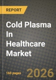 Cold Plasma In Healthcare Market Outlook 2026-2034: Market Share, and Growth Analysis by Product Type, Device Technology, Pressure Type, Application- Product Image
