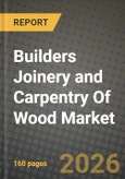 Builders Joinery and Carpentry Of Wood Market Outlook 2026-2034: Market Share, and Growth Analysis by Product Type, Material & Construction, Application- Product Image