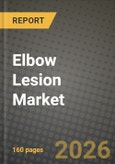 Elbow Lesion Market Outlook 2026-2034: Market Share, and Growth Analysis- Product Image