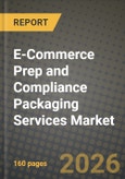 E-Commerce Prep and Compliance Packaging Services Market Outlook 2026-2034: Market Share, and Growth Analysis by Service Type, Packaging Type, End-User Industry, Material Type- Product Image