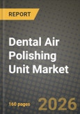 Dental Air Polishing Unit Market Outlook 2026-2034: Market Share, and Growth Analysis by Product Type (Portable Air-Polishing Units, Stationary / Benchtop Units), Powder Type, Application, End-User- Product Image