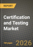 Certification and Testing Market Outlook 2026-2034: Market Share, and Growth Analysis by Sourcing Type (In-House, Outsourced), End-User, Testing Type, Certification Type- Product Image