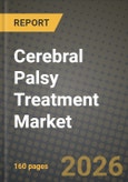 Cerebral Palsy Treatment Market Outlook 2026-2034: Market Share, and Growth Analysis by Treatment Type, Type of Cerebral Palsy, Age Group, End User- Product Image