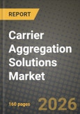 Carrier Aggregation Solutions Market Outlook 2026-2034: Market Share, and Growth Analysis by Solution Type (Hardware, Software, Services), Deployment Mode, Spectrum Band Combination, Network Technology- Product Image