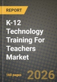K-12 Technology Training For Teachers Market Outlook 2026-2034: Market Share, and Growth Analysis by Training Modality (Online Self-paced, Instructor-led Virtual, Blended, On-site Workshops), Delivery Mode, Technology, End-User- Product Image