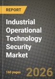 Industrial Operational Technology Security Market Outlook 2026-2034: Market Share, and Growth Analysis by Component (Solutions, Services), Security Type, Deployment Mode, End-User Industry- Product Image