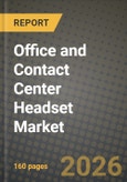 Office and Contact Center Headset Market Outlook 2026-2034: Market Share, and Growth Analysis by Type (Office Headsets, Contact Center Headsets), Connectivity, Form Factor, End-User Industry- Product Image