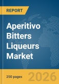 Aperitivo Bitters Liqueurs Market Global Report 2026- Product Image
