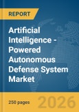 Artificial Intelligence (AI)-Powered Autonomous Defense System Market Global Report 2026- Product Image