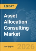 Asset Allocation Consulting Market Global Report 2026- Product Image