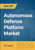 Autonomous Defense Platform Market Global Report 2026- Product Image
