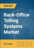 Back-Office Tolling Systems Market Global Report 2026- Product Image